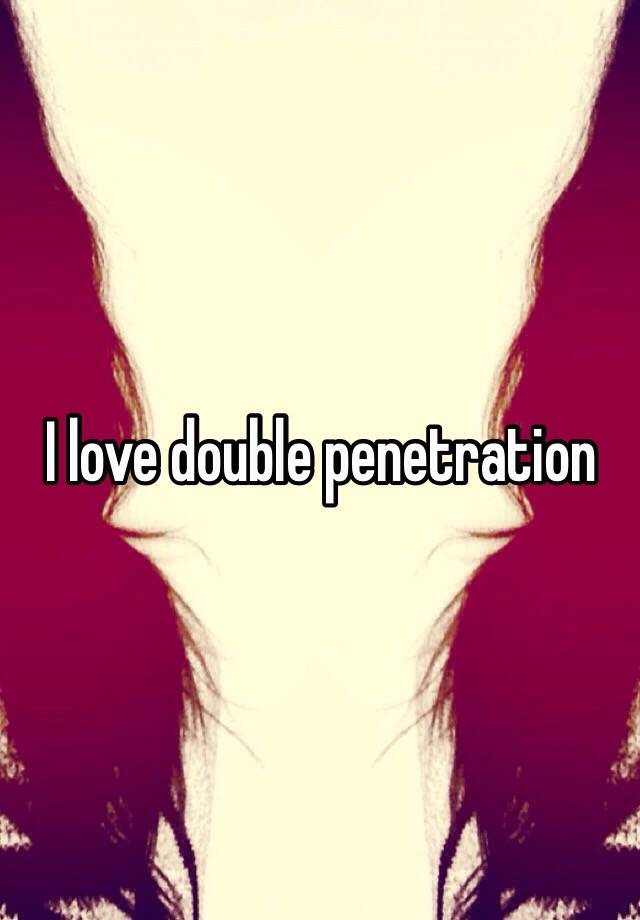 I Love Double Penetration